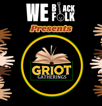 We Black Folk presents Griot Gatherings