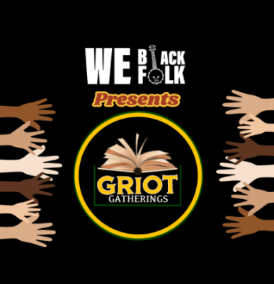 We Black Folk: Griot Gatherings